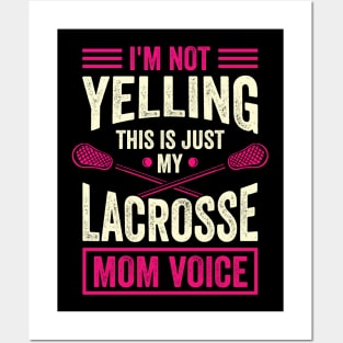 I'm Not Yelling This Is Just My Lacrosse Mom Voice Posters and Art